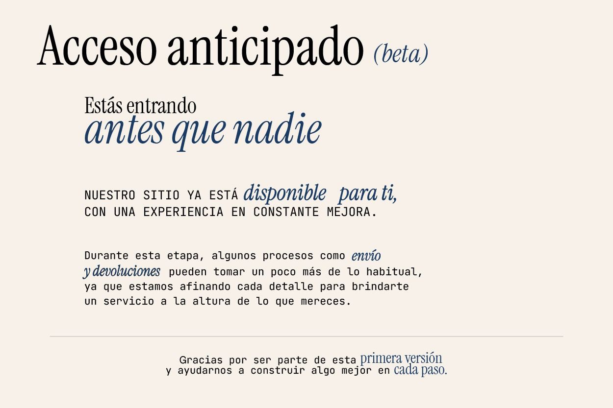 Acceso anticipado beta — Estás entrando antes que nadie. Nuestro sitio ya está disponible para ti, con una experiencia en constante mejora.